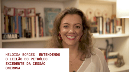 Colunas | Heloísa Borges: Entendendo o leilão do petróleo excedente da cessão onerosa