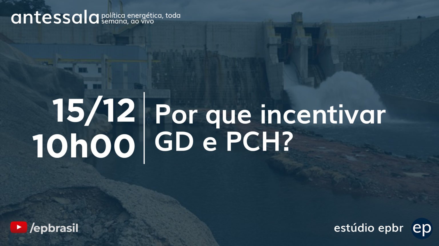 Banner de divulgação do antessala epbr do dia15/12/22 às 10h. Tema: Por que incentivar GD e PCH?