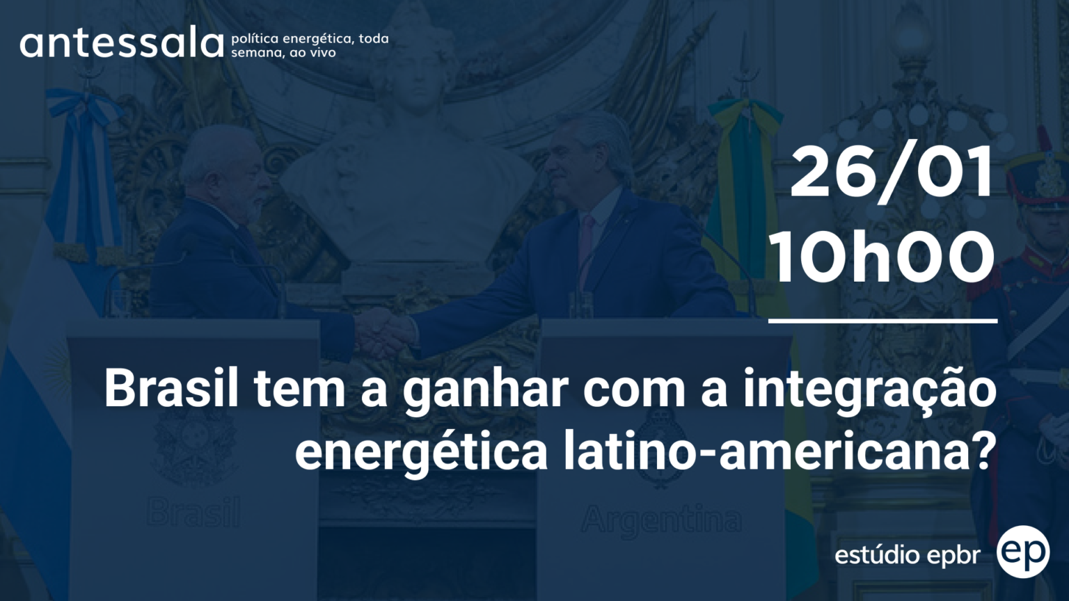 Banner de divulgação do antessala epbr do dia 26/01/23 às 10h. Tema: Brasil tem a ganhar com a integração energética latinoamericana?