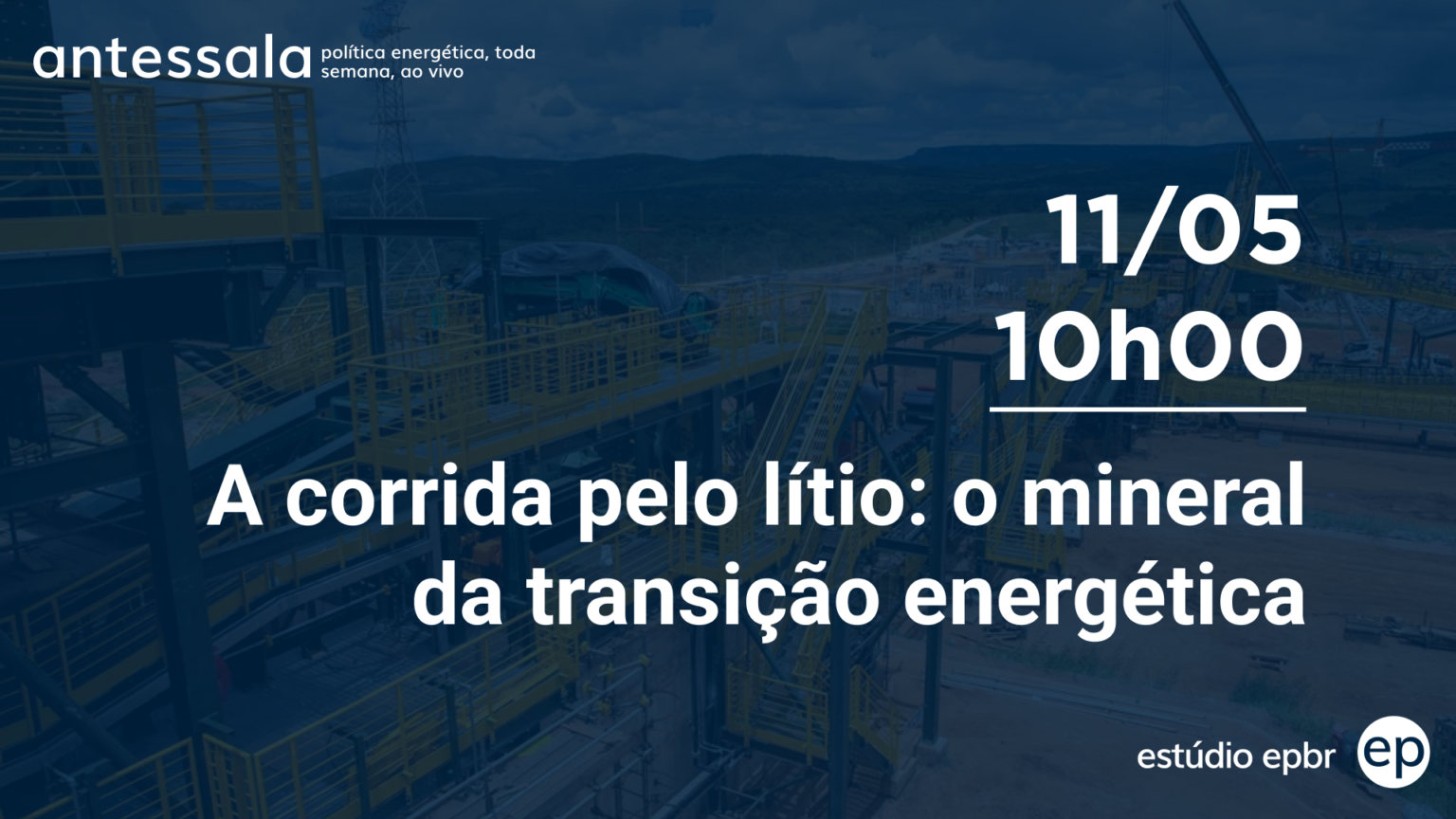 Banner de divulgação do antessala epbr do dia 11/5/23 às 10h. Tema: A corrida pelo lítio o mineral da transição energética