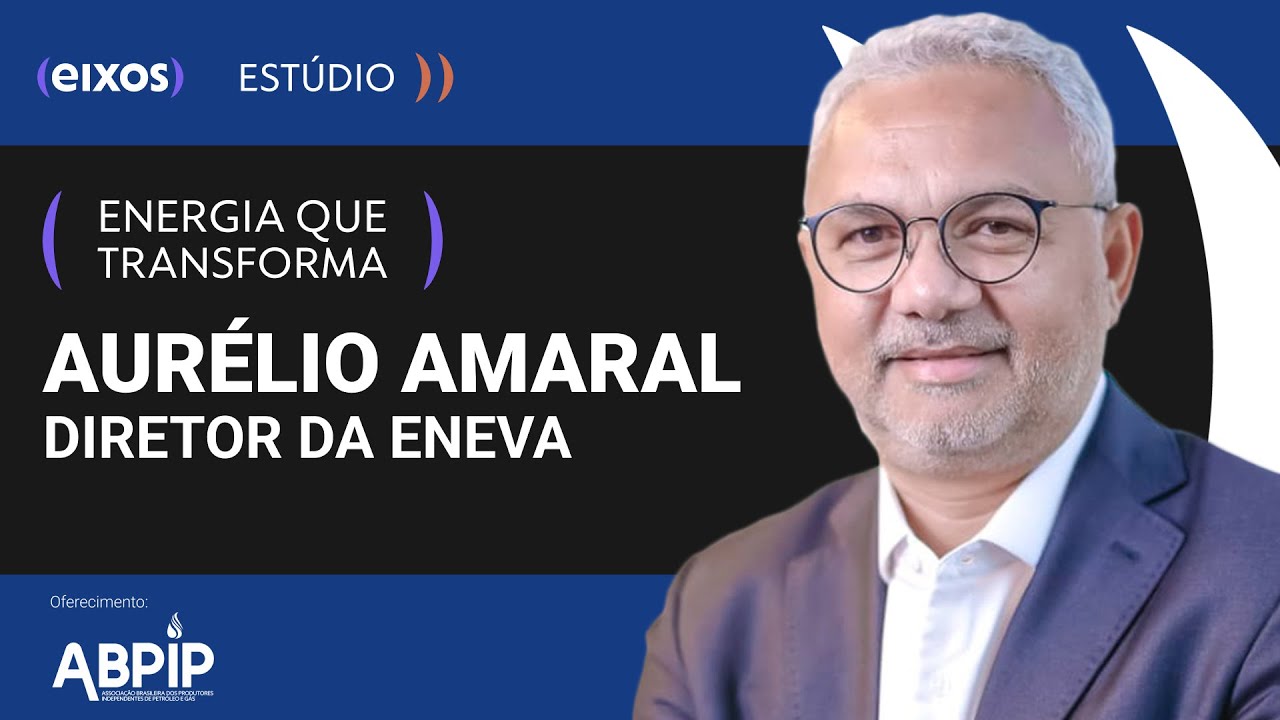 Entrevista com Aurélio Amaral, diretor da Eneva - Energia que Transforma