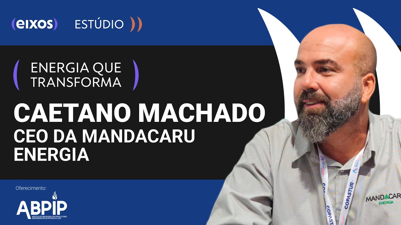 Entrevista com Caetano Machado, CEO da Mandacaru - Energia que Transforma