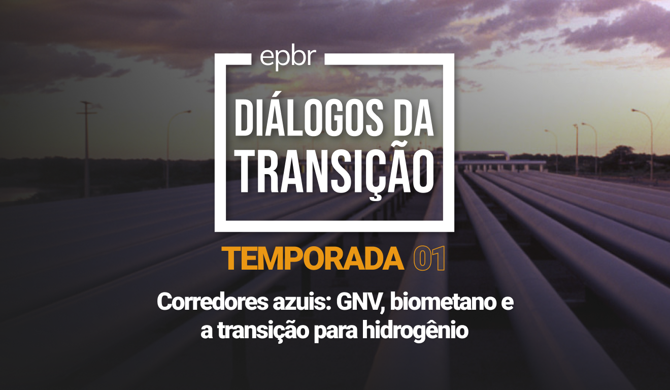 Corredores azuis: GNV, biometano e a transição para hidrogênio - Diálogos da Transição 2023 - Temporada 01