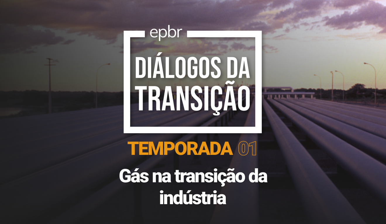 Gás na transição da insdústria - Diálogos da Transição 2023 - Temporada 01