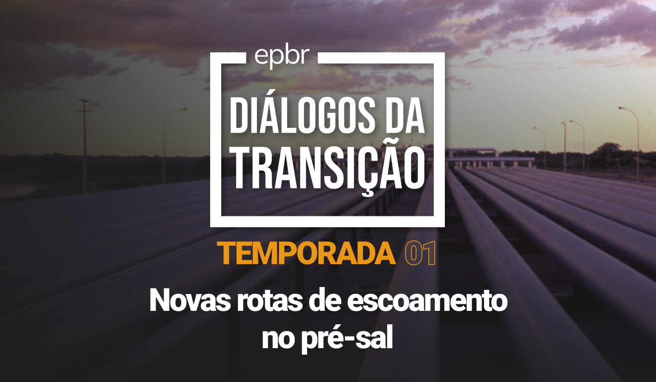 Novas rotas de escoamento no pré-sal - Diálogos da Transição 2023 - Temporada 01