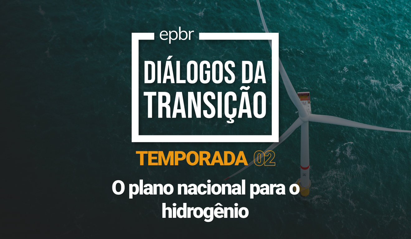 O plano nacional para o hidrogênio - Diálogos da Transição 2023 - Temporada 02