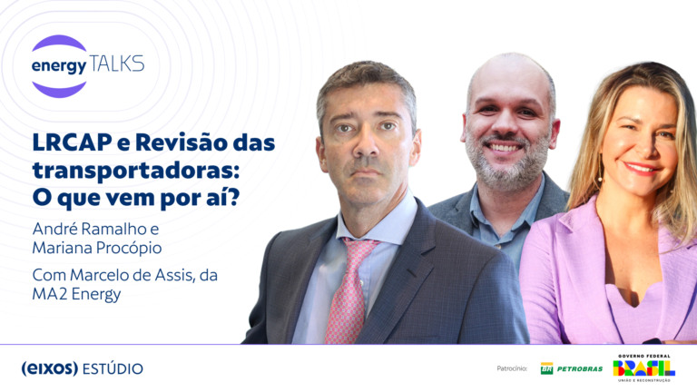 energy talks fala sobre leilão da PPSA, LRCAP e revisão tarifária do gás