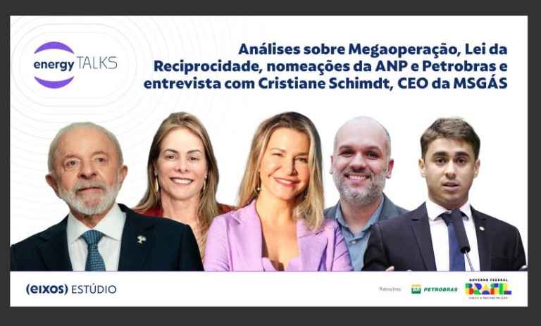energy talks fala sobre efeitos da megaoperação na política, Lei de Reciprocidade, nomeações na ANP e entrevista Cristiane Schmidt, CEO da MSGÁS.
