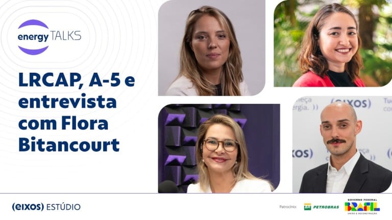 energy talks fala sobre LRCAP, leilão de PCHs e recebe Flora Bitancourt, da WCF