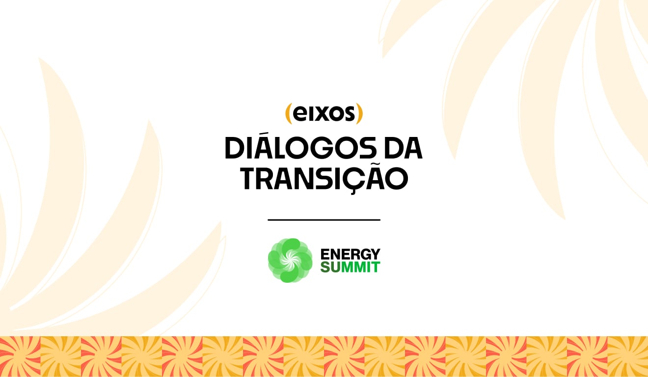 agência eixos e Energy Summit se unem para criar a maior arena de debates sobre transição energética do Brasil